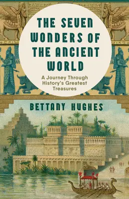 Sedem divov starovekého sveta: Neobyčajné nové putovanie po najväčších pokladoch histórie - The Seven Wonders of the Ancient World: An Extraordinary New Journey Through History's Greatest Treasures