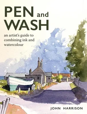 Pero a umývanie: Príručka umelca, ako kombinovať tuš a akvarel - Pen and Wash: An Artist's Guide to Combining Ink and Watercolour
