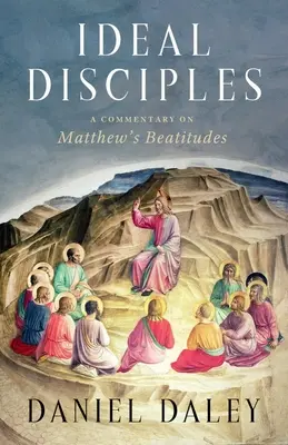 Ideálni učeníci: Komentár k Matúšovým blahoslavenstvám - Ideal Disciples: A Commentary on Matthew's Beatitudes