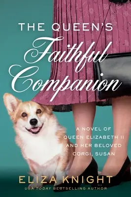 Kráľovnina verná spoločníčka: Kráľovná Alžbeta II. a jej milovaný corgi Susan - The Queen's Faithful Companion: A Novel of Queen Elizabeth II and Her Beloved Corgi, Susan