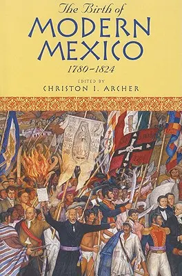 Zrod moderného Mexika, 1780-1824 - The Birth of Modern Mexico, 1780-1824