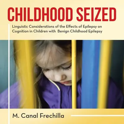 Zachytené detstvo: Lingvistické úvahy o vplyve epilepsie na poznávanie u detí s benígnou detskou epilepsiou - Childhood Seized: Linguistic Considerations of the Effects of Epilepsy on Cognition in Children with Benign Childhood Epilepsy