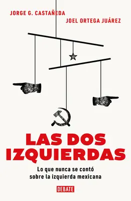 Las DOS Izquierdas: Dve ľavice: Lo Que Nunca Se Cont Sobre La Izquierda Mexicana / The Two Lefts: Čo sa nikdy nepovedalo o mexickej ľavici - Las DOS Izquierdas: Lo Que Nunca Se Cont Sobre La Izquierda Mexicana / The Two Lefts: What Has Never Been Told about the Mexican Left