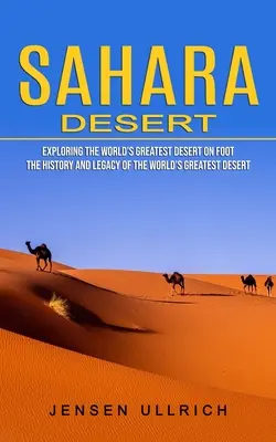 Saharská púšť: Vydajte sa pešo na prieskum najväčšej púšte sveta - Sahara Desert: Exploring the World's Greatest Desert on Foot