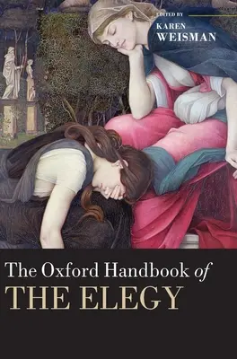 Oxford Handbook of the Elegy - The Oxford Handbook of the Elegy