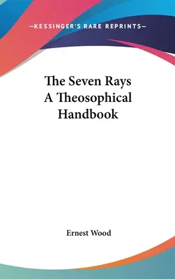 Sedem lúčov Teozofická príručka - The Seven Rays A Theosophical Handbook