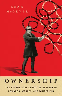 Vlastníctvo: Evanjelický odkaz otroctva u Edwardsa, Wesleyho a Whitefielda - Ownership: The Evangelical Legacy of Slavery in Edwards, Wesley, and Whitefield