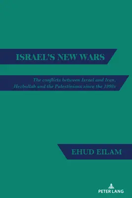 Nové izraelské vojny: Konflikty medzi Izraelom a Iránom, Hizballáhom a Palestínčanmi od 90. rokov 20. storočia - Israel's New Wars: The Conflicts Between Israel and Iran, Hezbollah and the Palestinians Since the 1990s
