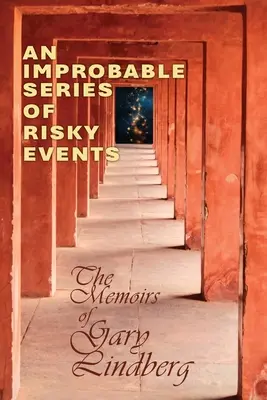 Nepravdepodobná séria riskantných udalostí: Spomienky Garyho Lindberga - An Improbable Series of Risky Events: The Memoirs of Gary Lindberg