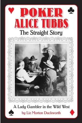 Poker Alice Tubbs: The Straight Story (Priamy príbeh) - Poker Alice Tubbs: The Straight Story