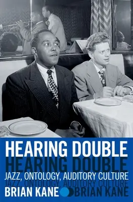 Počuť dvojmo: Džez, ontológia, sluchová kultúra - Hearing Double: Jazz, Ontology, Auditory Culture