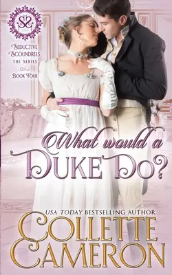 Čo by urobil vojvoda?: Zmyselné manželstvo z pohodlnosti Regency Historická romanca Dobrodružstvo - What Would a Duke Do?: A Sensual Marriage of Convenience Regency Historical Romance Adventure