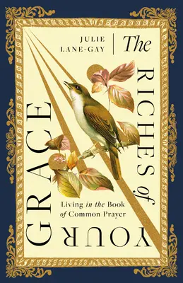Bohatstvo tvojej milosti: Bohatstvo milosti (Bohatstvo milosti): Žiť v Knihe spoločných modlitieb - The Riches of Your Grace: Living in the Book of Common Prayer