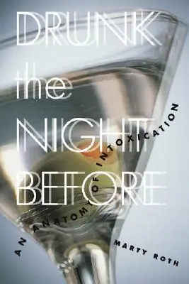 Opitá noc predtým: Anatómia opojenia - Drunk the Night Before: An Anatomy of Intoxication