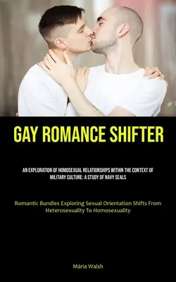 Homosexuálna romanca Shifter: Vydanie knihy: Výskum homosexuálnych vzťahov v kontexte vojenskej kultúry: Štúdia o Navy Seals (Romantický Bun - Gay Romance Shifter: An Exploration Of Homosexual Relationships Within The Context Of Military Culture: A Study Of Navy Seals (Romantic Bun