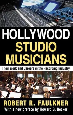 Hollywoodski štúdioví hudobníci: Ich práca a kariéra v nahrávacom priemysle - Hollywood Studio Musicians: Their Work and Careers in the Recording Industry