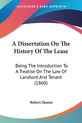 Dizertačná práca o dejinách prenájmu: Úvod do pojednania o práve prenajímateľa a nájomcu - A Dissertation On The History Of The Lease: Being The Introduction To A Treatise On The Law Of Landlord And Tenant