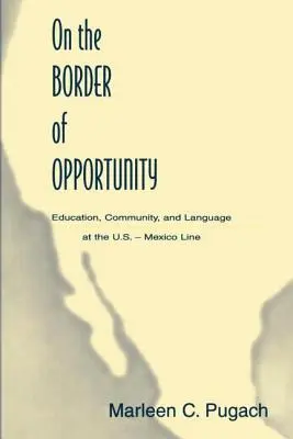 Na hranici príležitostí: Vzdelávanie, komunita a jazyk na americko-mexickej hranici - On the Border of Opportunity: Education, Community, and Language at the U.s.-mexico Line