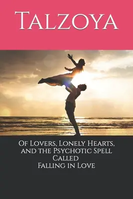 O milencoch, osamelých srdciach a psychotickom kúzle zvanom zamilovanosť - Of Lovers, Lonely Hearts, and the Psychotic Spell Called Falling in Love