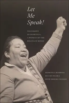 Nechajte ma prehovoriť! Svedectvo Domitily, ženy z bolívijských baní, nové vydanie - Let Me Speak!: Testimony of Domitila, a Woman of the Bolivian Mines, New Edition