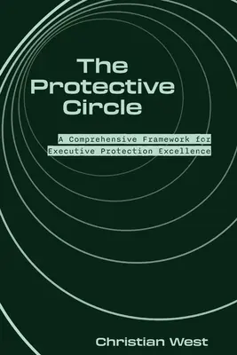 Ochranný kruh: Komplexný rámec pre excelentnú ochranu výkonných pracovníkov - The Protective Circle: A Comprehensive Framework for Executive Protection Excellence