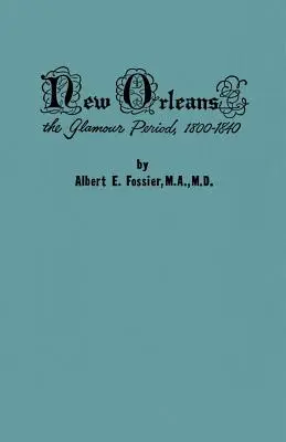 New Orleans: Dejiny konfliktov národností, jazykov, náboženstva, morálky, kultúr a práva - New Orleans: The Glamour Period, 1800-1840, a History of the Conflicts of Nationalities, Languages, Religion, Morals, Cultures, Law