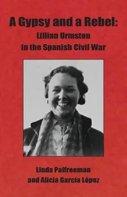Cigán a rebel: Lillian Urmstonová v španielskej občianskej vojne - A Gypsy and a Rebel: Lillian Urmston in the Spanish Civil War