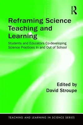Preformulovanie vyučovania a učenia sa prírodných vied: Žiaci a pedagógovia spoluvytvárajú prírodovedné postupy v škole a mimo nej - Reframing Science Teaching and Learning: Students and Educators Co-developing Science Practices In and Out of School