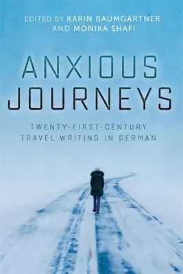 Úzkostlivé cesty: Cestopisy dvadsiateho prvého storočia v nemčine - Anxious Journeys: Twenty-First-Century Travel Writing in German