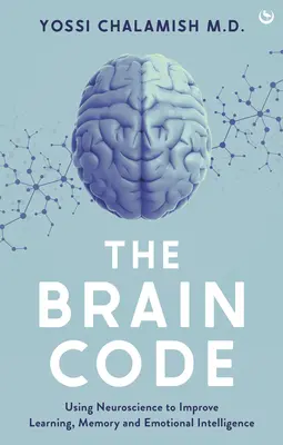 Kód mozgu: Využitie neurovedy na zlepšenie učenia, pamäti a emocionálnej inteligencie - The Brain Code: Using Neuroscience to Improve Learning, Memory and Emotional Intelligence