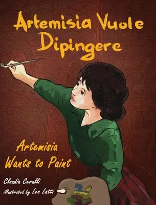 Artemisia Vuole Dipingere - Artemisia chce maľovať, príbeh o talianskej umelkyni Artemisii Gentileschi - Artemisia Vuole Dipingere - Artemisia Wants to Paint, a Tale about Italian Artist Artemisia Gentileschi