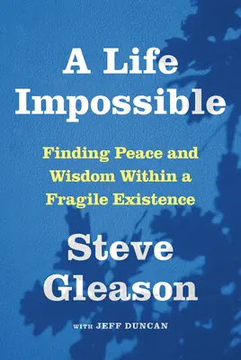 Život nemožný: Život s Als: Nájsť pokoj a múdrosť v krehkej existencii - A Life Impossible: Living with Als: Finding Peace and Wisdom Within a Fragile Existence