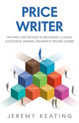Cena Spisovateľka: Metóda deviatich krokov, ako sa stať veľmi úspešným vedúcim pracovníkom v oblasti tvorby cien vo všeobecnom poistení - Price Writer: The nine-step method to becoming a highly successful general insurance pricing leader