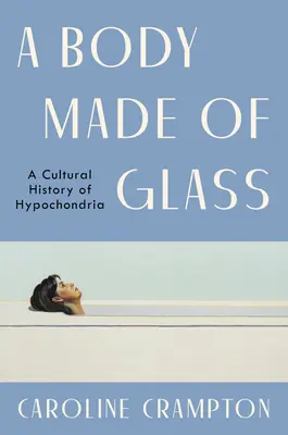 Telo zo skla: Kultúrne dejiny hypochondrie - A Body Made of Glass: A Cultural History of Hypochondria