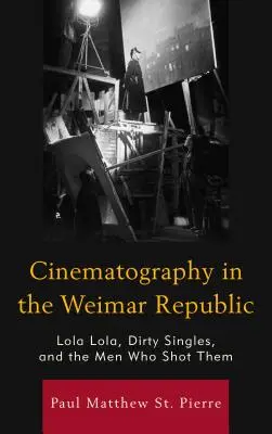 Kinematografia vo Weimarskej republike: Lola Lola, špinaví slobodní a muži, ktorí ich natáčali - Cinematography in the Weimar Republic: Lola Lola, Dirty Singles, and the Men Who Shot Them
