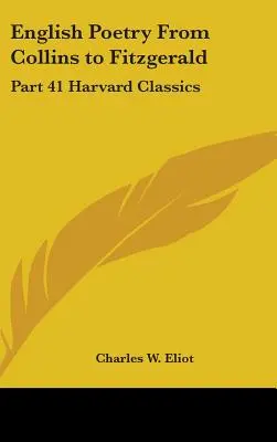 Anglická poézia od Collinsa po Fitzgeralda: Harvard Classics: časť 41 - English Poetry From Collins to Fitzgerald: Part 41 Harvard Classics