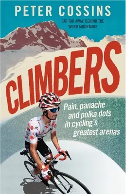 Horolezci: Bolest, panache a bodky v najväčších cyklistických arénach - Climbers: Pain, Panache and Polka Dots in Cycling's Greatest Arenas