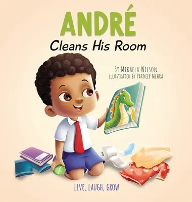 Andr si upratuje izbu: Príbeh o dôležitosti upratovania pre deti vo veku 2-8 rokov - Andr Cleans His Room: A Story About the Importance of Tidying Up for Kids Ages 2-8