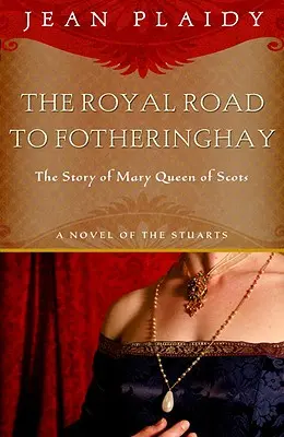 Kráľovská cesta do Fotheringhay: Príbeh Márie, kráľovnej škótskej - Royal Road to Fotheringhay: The Story of Mary, Queen of Scots
