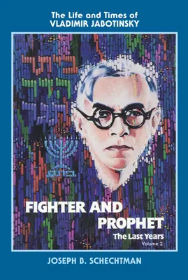 Bojovník a prorok - Posledné roky: Život a doba Vladimíra Jabotinského: Druhý zväzok - Fighter and Prophet-The Last Years: The Life and Times of Vladimir Jabotinsky: Volume Two