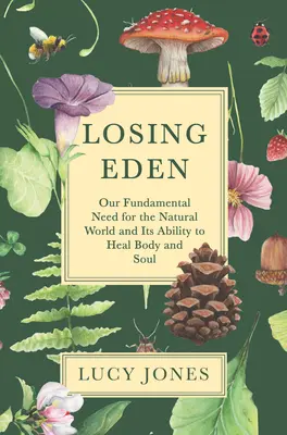 Strata raja: Naša základná potreba prírody a jej schopnosť liečiť telo a dušu - Losing Eden: Our Fundamental Need for the Natural World and Its Ability to Heal Body and Soul