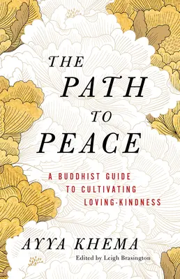 Cesta k mieru: Budhistický sprievodca kultiváciou láskyplnej láskyplnosti - The Path to Peace: A Buddhist Guide to Cultivating Loving-Kindness