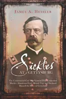 Sickles pri Gettysburgu: Vydanie: Sicketsburg: Príručka pre generála v Gettysburgu: Kontroverzný generál občianskej vojny, ktorý spáchal vraždu, opustil Little Round Top a vyhlásil sa za hrdinu - Sickles at Gettysburg: The Controversial Civil War General Who Committed Murder, Abandoned Little Round Top, and Declared Himself the Hero of
