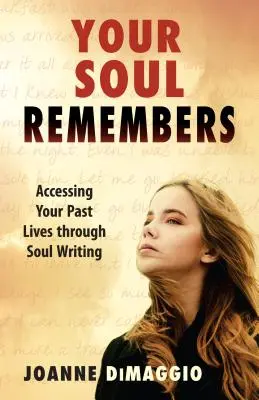 Tvoja duša si pamätá: Prístup k vašim minulým životom prostredníctvom písania duše - Your Soul Remembers: Accessing Your Past Lives Through Soul Writing