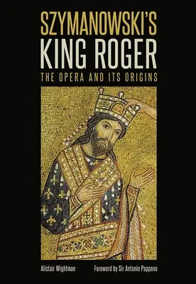 Szymanowského Kráľ Roger: Opera a jej vznik - Szymanowski's King Roger: The Opera and Its Origins