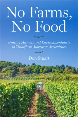 Žiadne farmy, žiadne jedlo: Zjednotenie farmárov a environmentalistov s cieľom zmeniť americké poľnohospodárstvo - No Farms, No Food: Uniting Farmers and Environmentalists to Transform American Agriculture