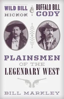 Divoký Bill Hickok a Buffalo Bill Cody: prostí ľudia legendárneho Západu - Wild Bill Hickok and Buffalo Bill Cody: Plainsmen of the Legendary West