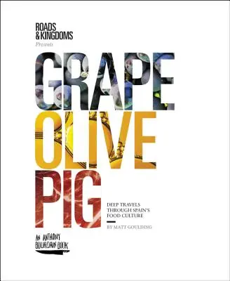 Hrozno, olivy, ošípané: Hlboké putovanie kultúrou potravín v Španielsku - Grape, Olive, Pig: Deep Travels Through Spain's Food Culture