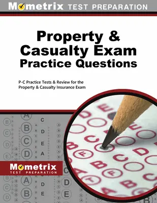 Otázky na precvičenie skúšky z majetku a úrazov: Praktické testy a prehľad na skúšku z poistenia majetku a úrazov - Property & Casualty Exam Practice Questions: P-C Practice Tests & Review for the Property & Casualty Insurance Exam