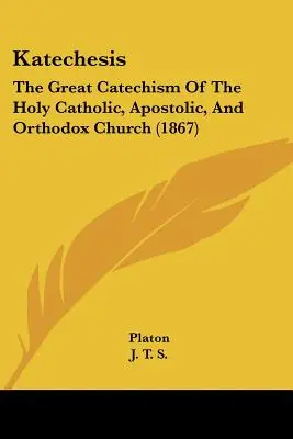 Katechéza: Veľký katechizmus svätej katolíckej, apoštolskej a pravoslávnej cirkvi - Katechesis: The Great Catechism Of The Holy Catholic, Apostolic, And Orthodox Church